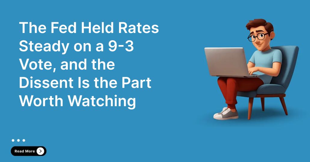 The Fed Held Rates Steady on a 9-3 Vote, and the Dissent Is the Part Worth Watching